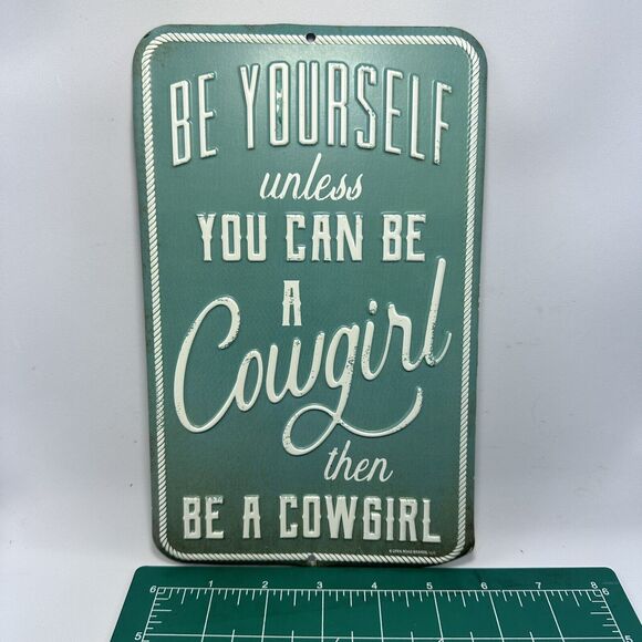 Metal Sign "Be Yourself unless You Can Be A Cowgirl then‎ Be A Cowgirl" Western - Picture 5 of 6
